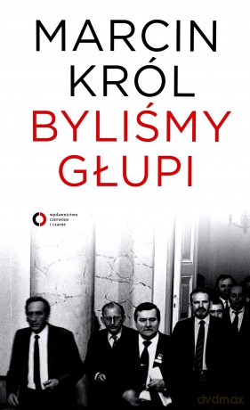 Byliśmy głupi - Marcin Król [KSIĄŻKA]