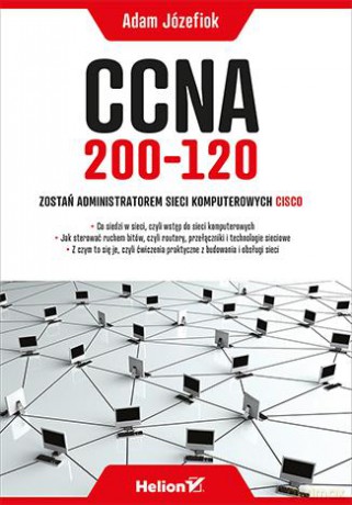 CCNA 200-120. Zostań administratorem sieci komputerowych CISCO - Adam Józefiok [KSIĄŻKA]