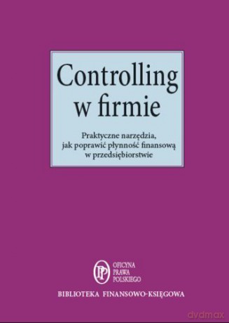 Controlling w firmie. Praktyczne narzędzia jak poprawić płynność finansową w przedsiębiorstwie - Jacek Folga [KSIĄŻKA]