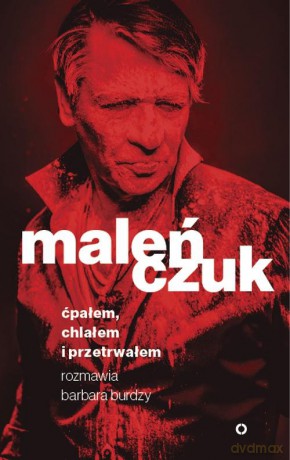 Ćpałem, chlałem i przetrwałem. Rozmawia Barbara Burdzy - Maciej Maleńczuk [KSIĄŻKA]
