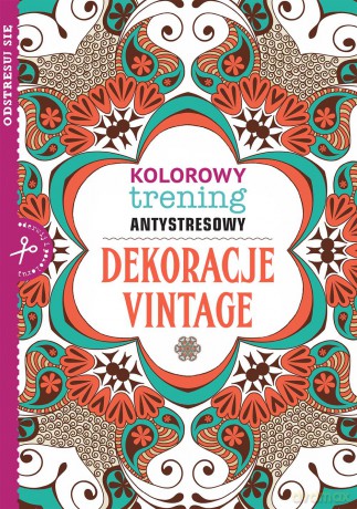 Dekoracje vintage. Kolorowy trening antystresowy [KSIĄŻKA]