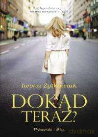Dokąd teraz - Iwona Żytkowiak [KSIĄŻKA]