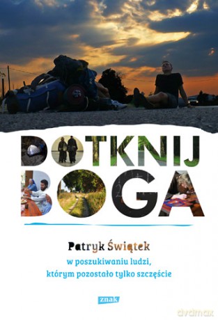 Dotknij Boga. W poszukiwaniu ludzi, którym pozostało tylko szczęście - Patryk Świątek [KSIĄŻKA]