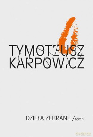 Dzieła zebrane (Tom 5) - Tymoteusz Karpowicz (twarda) [KSIĄŻKA]
