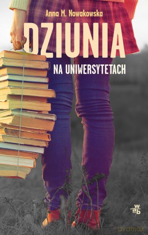 Dziunia na uniwersytetach - Anna M. Nowakowska [KSIĄŻKA]
