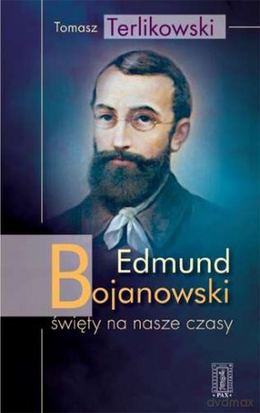 Edmund Bojanowski. Święty na nasze czasy - Tomasz Terlikowski [KSIĄŻKA]