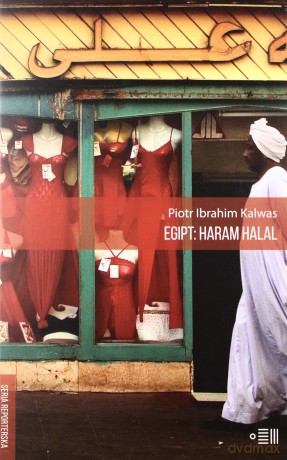 Egipt Haram Halal - Piotr Ibrahim Kalwas [KSIĄŻKA]