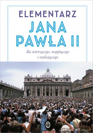 Elementarz Jana Pawła II dla wierzącego wątpiącego i szukającego - Jan Paweł II (twarda) [KSIĄŻKA]