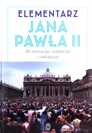 Elementarz Jana Pawła II dla wierzącego wątpiącego i szukającego - Jan Paweł II (twarda) [KSIĄŻKA]