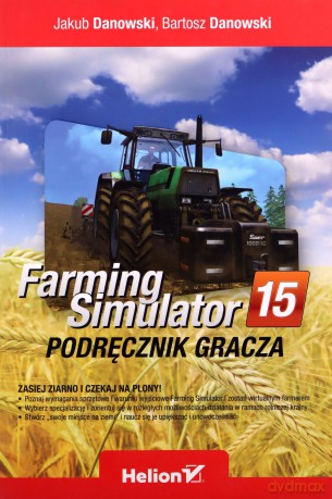 Farming simulator. Podręcznik gracza - Jakub Danowski, Bartosz Danowski [KSIĄŻKA]