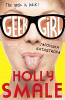 Geek Girl. Japońska katastrofa - Holly Smale [KSIĄŻKA]