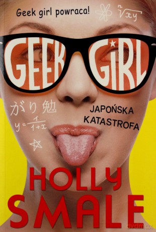 Geek Girl. Japońska katastrofa - Holly Smale [KSIĄŻKA]