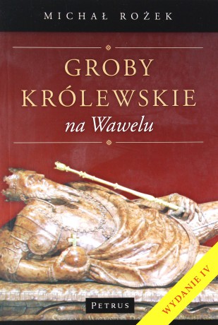 Groby królewskie na Wawelu - Michał Rożek [KSIĄŻKA]