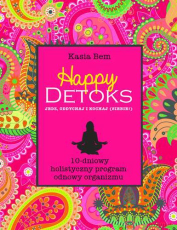Happy detoks. Jedz, oddychaj i kochaj siebie - Katarzyna Bem [KSIĄŻKA]