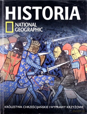 Historia National Geographic (Tom 19). Królestwa chrześcijańskie i wyprawy krzyżowe (twarda) [KSIĄŻKA]