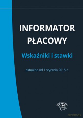 Informator płacowy. Wskaźniki i stawki aktualne od 1 stycznia 2015 r [KSIĄŻKA]