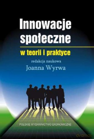 Innowacje społeczne w teorii i praktyce - Joanna Wyrwa [KSIĄŻKA]