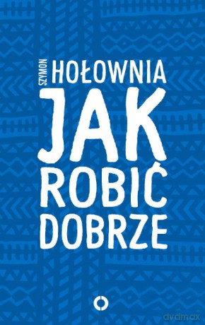 Jak robić dobrze - Szymon Hołownia [KSIĄŻKA]