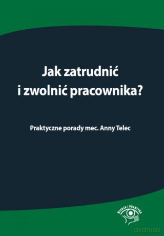 Jak zatrudnić i zwolnić pracownika [KSIĄŻKA]