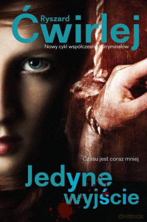 Jedyne wyjście - Ryszard Ćwirlej [KSIĄŻKA]