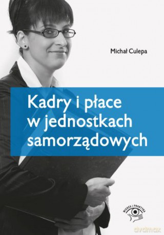 Kadry i płace w jednostkach samorządowych - Michał Culepa [KSIĄŻKA]