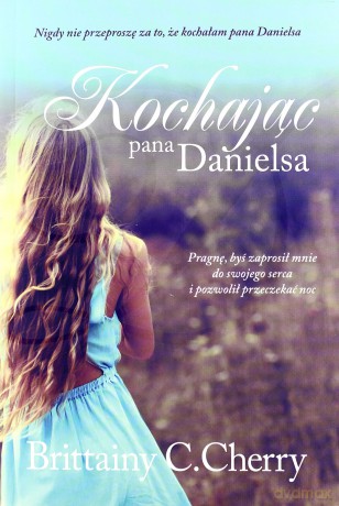 Kochając pana Danielsa - Brittainy C. Cherry [KSIĄŻKA]