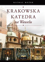 Krakowska katedra na Wawelu - Michał Rożek [KSIĄŻKA]