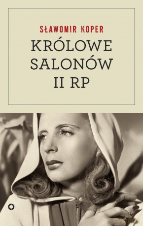 Królowe salonów Drugiej Rzeczpospolitej - Sławomir Koper [KSIĄŻKA]