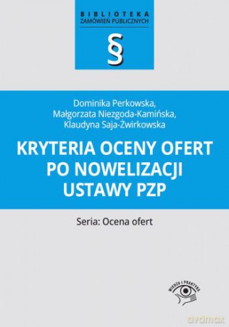Kryteria oceny ofert po nowelizacji ustawy PZP - Małgorzata Niezgoda-Kamińska, Klaudyna Saja-Żwirkowska, Dominika Perkowska [KSIĄŻKA]