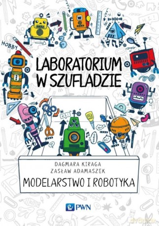 Laboratorium w szufladzie modelarstwo i robotyka - Dagmara Kiraga [KSIĄŻKA]