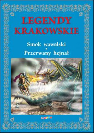 Legendy krakowskie. Smok Wawelski, przerwany hejnał - Rafał Wejner [KSIĄŻKA]
