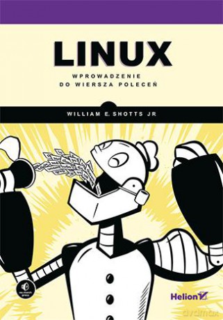 Linux. Wprowadzenie do wiersza poleceń - William E. Shotts Jr. [KSIĄŻKA]