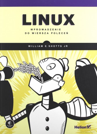 Linux. Wprowadzenie do wiersza poleceń - William E. Shotts Jr. [KSIĄŻKA]