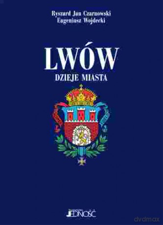 Lwów dzieje miasta - Ryszard Jan Czarnowski, Eugeniusz Wojdecki (twarda) [KSIĄŻKA]