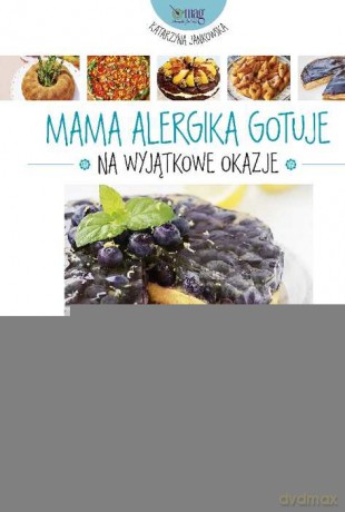 Mama alergika gotuje na wyjątkowe okazje - Katarzyna Jankowska (twarda) [KSIĄŻKA]