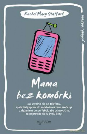 Mama bez komórki - Rachel Macy Stafford [KSIĄŻKA]