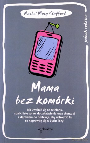 Mama bez komórki - Rachel Macy Stafford [KSIĄŻKA]