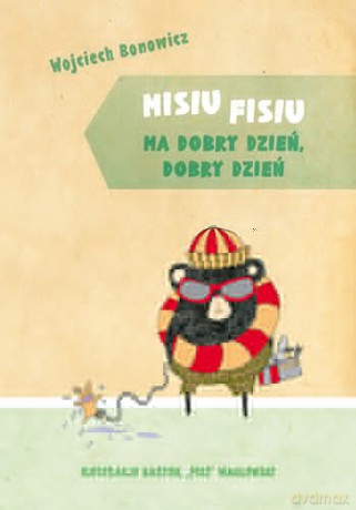 Misiu Fisiu ma dobry dzień - Wojciech Bonowicz (twarda) [KSIĄŻKA]
