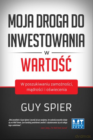 Moja droga do inwestowania w wartość. W poszukiwaniu zamożności, mądrości i oświecenia - Guy Spier (twarda) [KSIĄŻKA]
