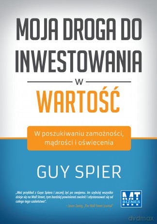 Moja droga do inwestowania w wartość. W poszukiwaniu zamożności, mądrości i oświecenia - Guy Spier (twarda) [KSIĄŻKA]