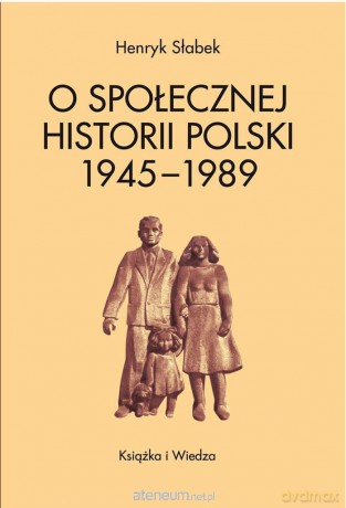 O Społecznej Historii Polski 1945-1989 (wyd. II) - Henryk Słabek [KSIĄŻKA]