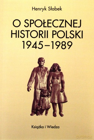 O Społecznej Historii Polski 1945-1989 (wyd. II) - Henryk Słabek [KSIĄŻKA]