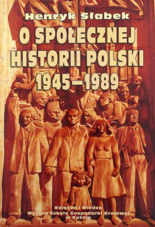 O Społecznej Historii Polski 1945-1989 (wyd. II) - Henryk Słabek [KSIĄŻKA]