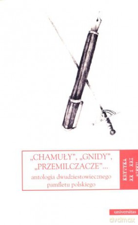 `Chamuły`, `gnidy`, `przemilczacze`... Antologia dwudziestowiecznego pamfletu polskiego - Dorota Kozicka