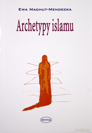 Archetypy islamu - Ewa Machut-Mendecka