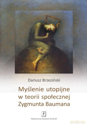 Myślenie utopijne w teorii społecznej Zygmunta Baumana - Dariusz Brzeziński [KSIĄŻKA]