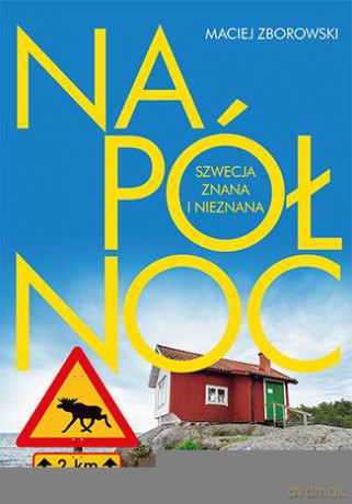 Na północ. Szwecja znana i nieznana - Maciej Zborowski [KSIĄŻKA]
