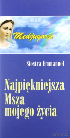 Najpiękniejsza msza mojego życia - Emmanuel Maillard [KSIĄŻKA]