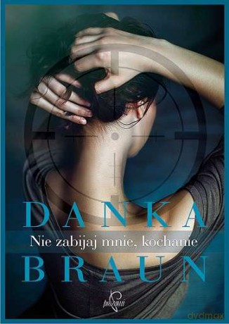 Nie zabijaj mnie, kochanie - Danka Braun [KSIĄŻKA]