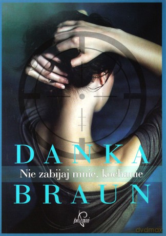Nie zabijaj mnie, kochanie - Danka Braun [KSIĄŻKA]
